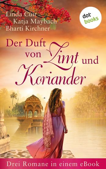 Der Duft von Zimt und Koriander - Drei Romane in einem eBook: »Der Himmel über Ceylon« »Der Duft von Rosenöl und Minze« und »Die Sonnentänzerin« - cover