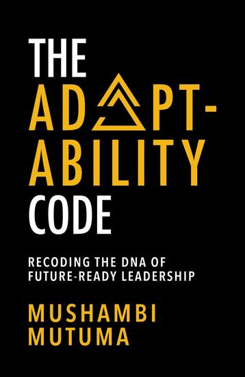 The Adaptability Code - Recoding the DNA of Future-Ready Leadership - cover