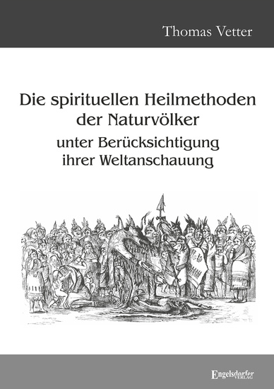 Die spirituellen Heilmethoden der Naturvölker unter Berücksichtigung ihrer Weltanschauung - cover