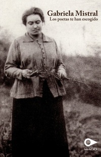 Gabriela Mistral Los poetas te han escogido