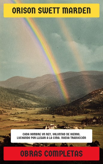 Obras Completas - Cada hombre un rey Voluntad de hierro La alegría como fuerza vital Sé bueno contigo mismo Arquitectos del destino - cover
