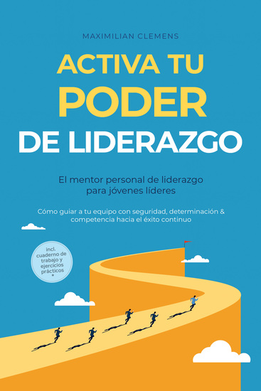 Activa tu PODER de liderazgo – El mentor personal de liderazgo para jóvenes líderes: Cómo guiar a tu equipo con seguridad determinación & competencia hacia el éxito continuo – Incluye cuaderno de trabajo y ejercicios prácticos - cover
