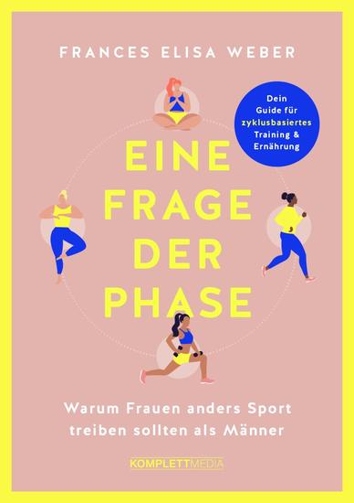 Eine Frage der Phase - Warum Frauen anders Sport treiben sollten als Männer - Dein Guide für Training und Ernährung im Einklang mit deinem Zyklus - cover