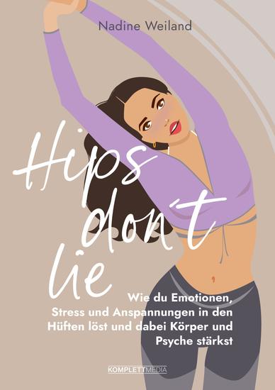 Hips don't lie - Das Buch von @nadine_weiland_yoga - Wie du Emotionen Stress und Anspannungen in den Hüften löst und dabei Körper und Psyche stärkst - cover