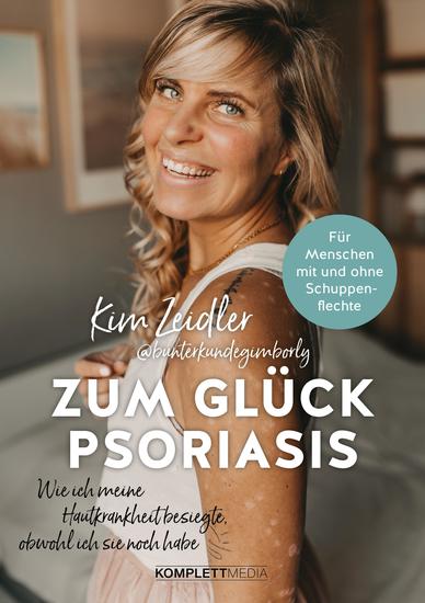 Zum Glück Psoriasis - Wie ich meine Hautkrankheit besiegte obwohl ich sie noch habe - cover