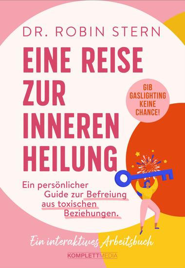Eine Reise zur inneren Heilung - Dein persönlicher Guide zur Befreiung aus toxischen Beziehungen Ein interaktives Arbeitsbuch - cover