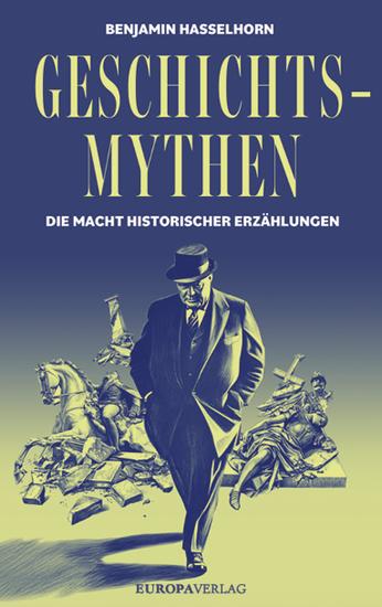 Geschichtsmythen - Die Macht historischer Erzählungen - cover