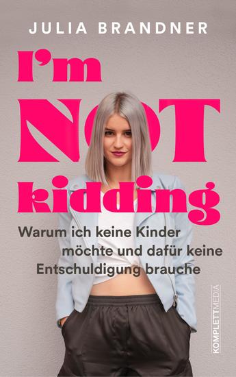 I'm not kidding - Das Buch von @juliabrandnerofficial - Warum ich keine Kinder möchte und dafür keine Entschuldigung brauche - cover