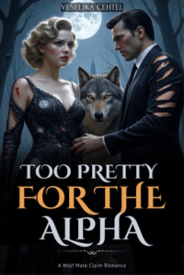 Too Pretty For the Alpha - A Wolf Mate Claim Romance - cover