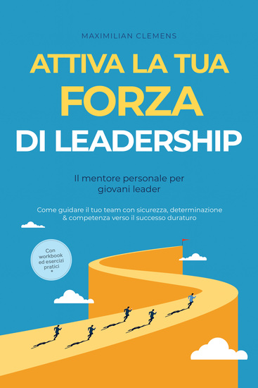 Attiva la tua FORZA di leadership – Il mentore personale per giovani leader: Come guidare il tuo team con sicurezza determinazione & competenza verso il successo duraturo – Con workbook ed esercizi pratici - cover
