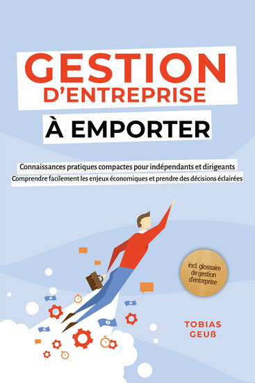 Gestion d'Entreprise à emporter – Connaissances pratiques compactes pour indépendants et dirigeants : Comprendre facilement les enjeux économiques et prendre des décisions éclairées – incl glossaire de gestion d'entreprise - cover