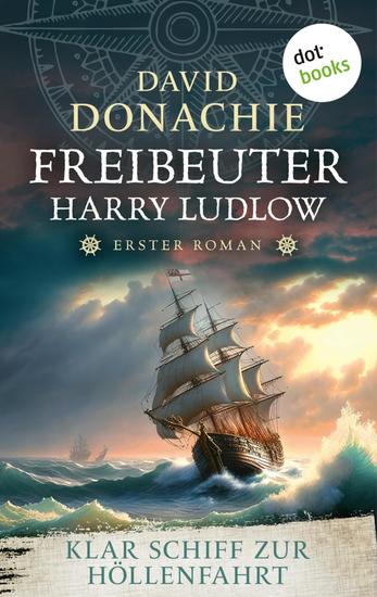 Klar Schiff zur Höllenfahrt - Roman - Freibeuter Harry Ludlow 1 | Hervorragend recherchiert und spannend wie ein Krimi - cover