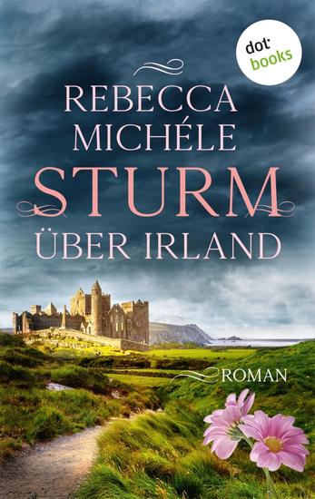 Sturm über Irland - oder: Auf den zerbrochenen Flügeln der Freiheit - Roman: Eine dramatische Saga über das Schicksal dreier Freundinnen in einem Magdalen-Kloster - cover