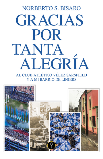 Gracias por tanta alegría - Al Club Atlético Vélez Sarsfield y a mi barrio de Liniers - cover