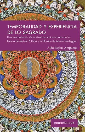 Temporalidad y experiencia de lo sagrado - Una interpretaci�n de la vivencia m�stica a partir de la lectura de Meister Eckhart y la filosof�a de Martin Heidegger - cover