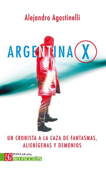 Argentina X - Un cronista a la caza de fantasmas alienígenas y demonios - cover