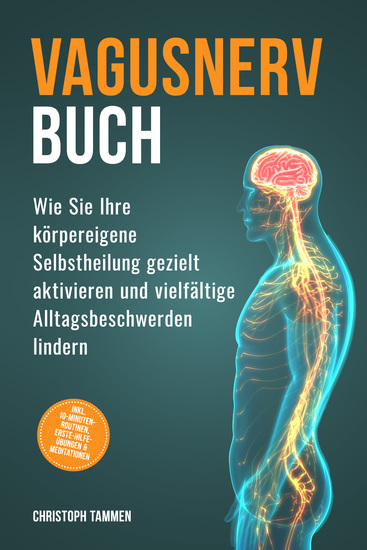 Vagusnerv Buch: Wie Sie Ihre körpereigene Selbstheilung gezielt aktivieren und vielfältige Alltagsbeschwerden lindern – inkl 10-Minuten-Routinen Erste-Hilfe-Übungen & Meditationen - cover