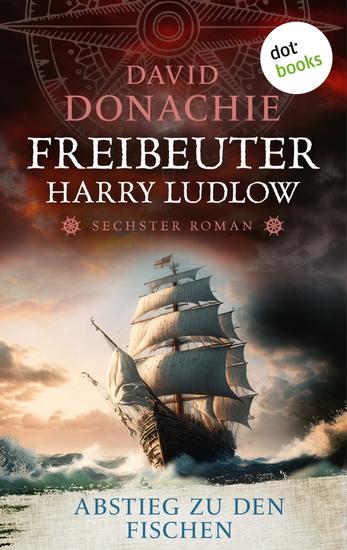 Abstieg zu den Fischen - Roman - Freibeuter Harry Ludlow 6 | Hervorragend recherchiert und spannend wie ein Thriller - cover