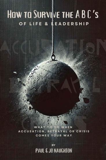 How To Survive The ABC's of Life and Leadership - What to do when accusation betrayal or crisis comes your way - cover