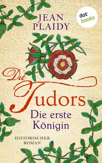 DIE TUDORS - Die erste Königin - Historischer Roman | Die große Tudor-Saga 1 - cover