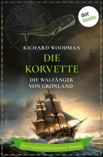 Die Korvette - Die Walfänger von Grönland - Historischer Roman | Ein Nathaniel Drinkwater Roman 5 - cover