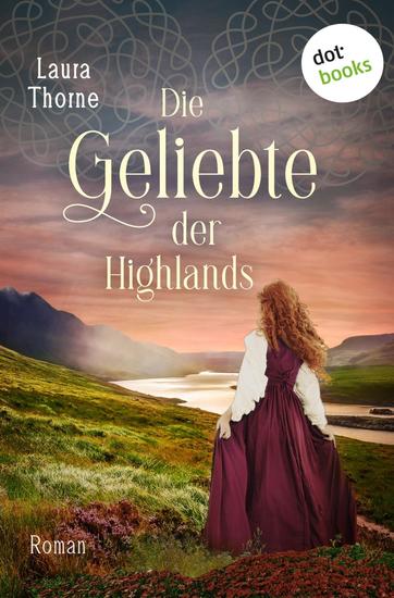 Die Geliebte der Highlands - Roman | Sie will ihr Schicksal selbst bestimmen – und verliert dennoch ihr Herz - cover