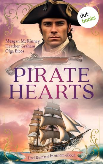 Pirate Hearts - Drei Romane in einem eBook: »Die Leidenschaft des Piraten« »Die Geliebte des Freibeuters« & »Die Liebe des Lords« - cover