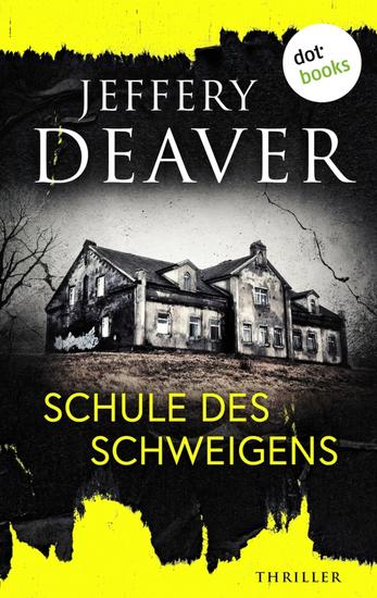 Schule des Schweigens - Thriller | »Niemand auf der Welt macht es besser als Jeffery Deaver« sagt Bestsellerautor Lee Child - cover