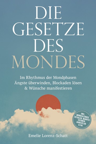 Die Gesetze des Mondes: Im Rhythmus der Mondphasen Ängste überwinden Blockaden lösen & Wünsche manifestieren - inkl Mondkalender Ritualen Manifestationen Jahresplan uvm - cover