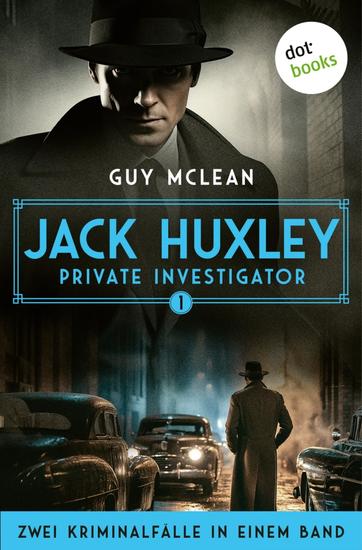 Jack Huxley Private Investigator: Das seltsame Verschwinden der Cynthia Foy & Weniger als Nichts - Ein Fall für Jack Huxley 1 & 2 Abgebrühter als Philip Marlowe explizit humorvoller als Sam Spade - cover