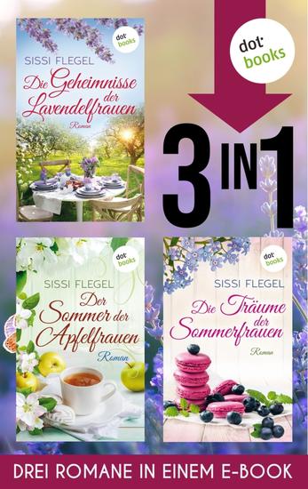 Die Geheimnisse der Lavendelfrauen Der Sommer der Apfelfrauen & Die Träume der Sommerfrauen - Drei Romane in einem eBook | Wer braucht schön Männer wenn man beste Freundinnen hat? - cover
