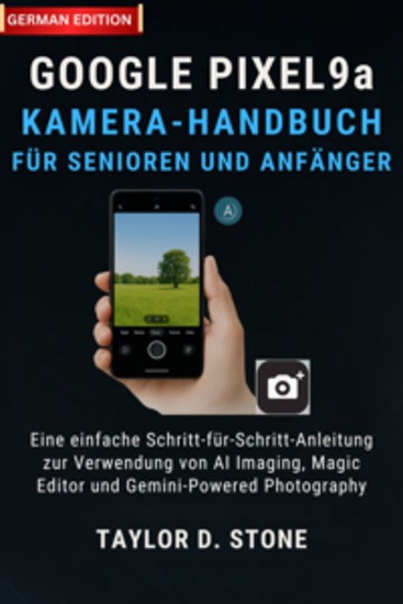 Google Pixel 9a Kamera-Handbuch für Senioren und Anfänger - Eine einfache Schritt-für-Schritt-Anleitung zur Verwendung von AI Imaging Magic Editor und Gemini-Powered Photography - cover
