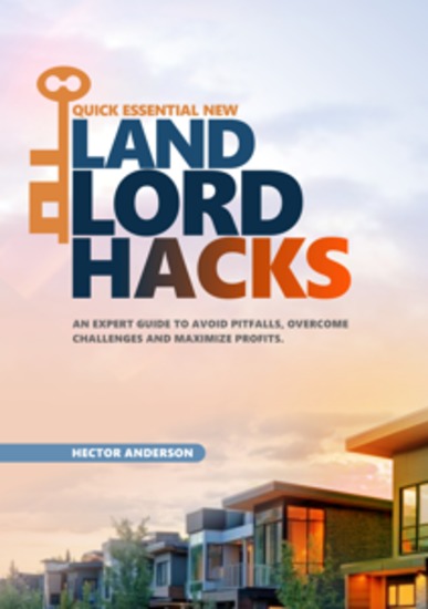 Quick Essential New Landlord Hacks - An Expert Guide to Avoid Pitfalls Overcome Challenges and Maximize Profits - cover