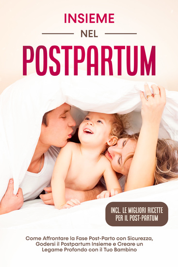 Insieme nel Postpartum: Come Affrontare la Fase Post-Parto con Sicurezza Godersi il Postpartum Insieme e Creare un Legame Profondo con il Tuo Bambino – Inclusi le Migliori Ricette per il Post-Partum - cover