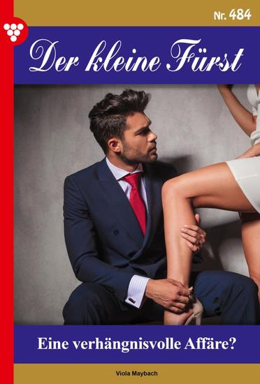 Eine verhängnisvolle Affäre? - Der kleine Fürst 484 – Adelsroman - cover