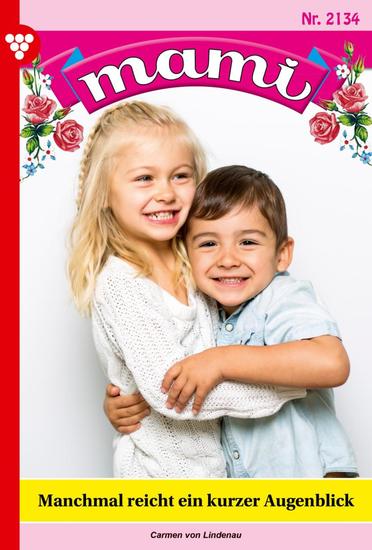 Manchmal reicht ein kurzer Augenblick - Mami 2134 – Familienroman - cover