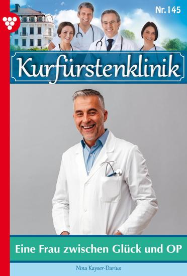 Eine Frau zwischen Glück und OP - Kurfürstenklinik 145 – Arztroman - cover