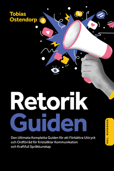 Retorikguiden: Den Ultimata Kompletta Guiden för att Förbättra Uttryck och Ordförråd för Kristallklar Kommunikation och Kraftfull Språkkunskap – Inkluderar Workbook - cover