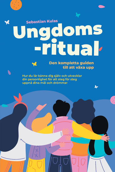 Ungdomsritual - Den kompletta guiden till att växa upp: Hur du lär känna dig själv och utvecklar din personlighet för att steg för steg uppnå dina mål och drömmar - cover