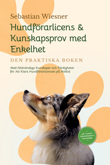 Hundförarlicens & Kunskapsprov med Enkelhet – Den Praktiska Boken: Med Nödvändiga Kunskaper och Färdigheter för Att Klara Hundförarlicensen på Nolltid | Inkluderar 5-veckors Förberedelseplan & Examenfrågor - cover