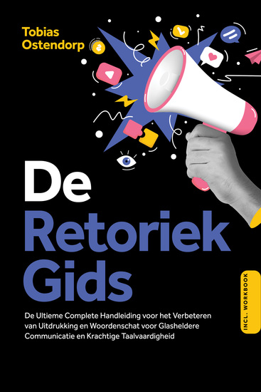 De Retoriek Gids: De Ultieme Complete Handleiding voor het Verbeteren van Uitdrukking en Woordenschat voor Glasheldere Communicatie en Krachtige Taalvaardigheid – Inclusief Workbook - cover