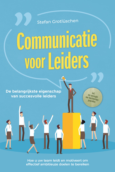 Communicatie voor leiders – De belangrijkste eigenschap van succesvolle leiders: Hoe u uw team leidt en motiveert om effectief ambitieuze doelen te bereiken – inclusief een succesgids voor functioneringsgesprekken - cover