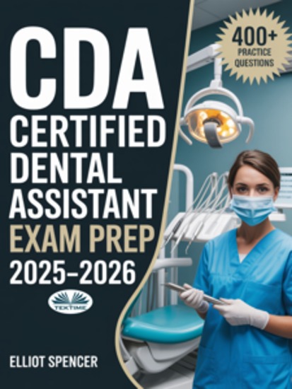 CDA Certified Dental Assistant Exam Prep 2025–2026 - Study Guide With 400+ Practice Tests Full-Length Exams Strategies & Tips To Pass On Your First Try - cover