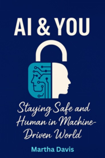AI and You - Staying Safe and Human in a Machine-Driven World - cover