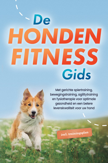 De hondenfitnessgids: Met gerichte spiertraining bewegingstraining agilitytraining en fysiotherapie voor optimale gezondheid en een betere levenskwaliteit voor uw hond - inclusief trainingsplan - cover