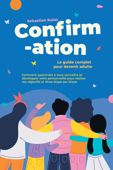 Confirmation - Le guide complet pour devenir adulte : Comment apprendre à vous connaître et développer votre personnalité pour réaliser vos objectifs et rêves étape par étape - cover
