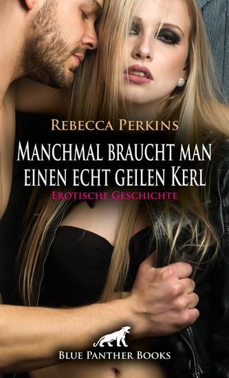 Manchmal braucht man einen echt geilen Kerl | Erotische Geschichte - Ich kann dir geile Lust bieten - cover