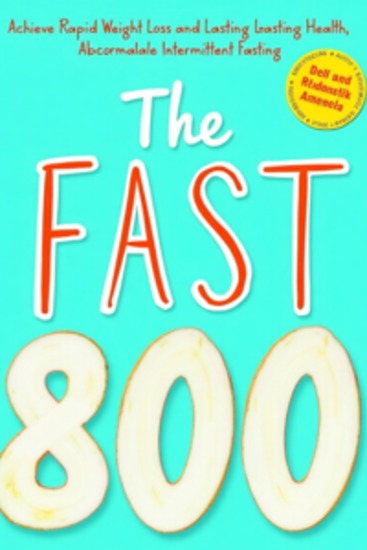 The Fast 800 - Achieve Rapid Weight Loss and Lasting Health Through Intermittent Fasting - cover