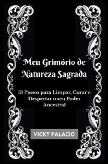 Meu Grimório De Natureza Sagrada - 13 Passos Para Limpar Curar E Despertar O Seu Poder Ancestral - cover