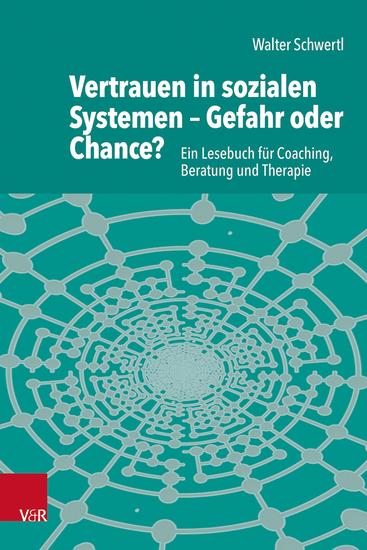 Vertrauen in sozialen Systemen – Gefahr oder Chance? - Ein Lesebuch für Coaching Beratung und Therapie - cover